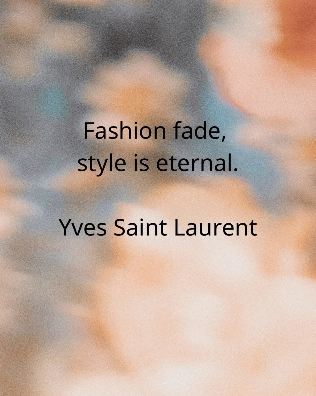 “Fashions fade, style is eternal”